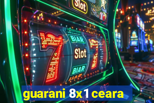 guarani 8x1 ceara